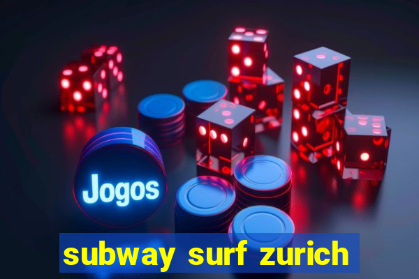 subway surf zurich